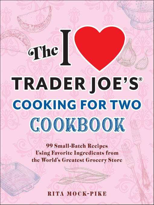 Title details for The I Love Trader Joe's Cooking for Two Cookbook by Rita Mock-Pike - Available